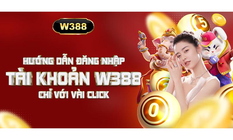 Cách đăng nhập W388 thành công.