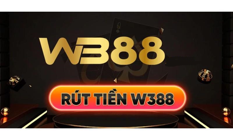 Rút tiền w388 cần chú ý điều gì?