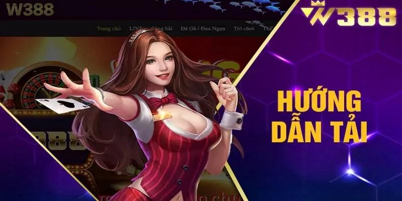 Hướng dẫn tải app W388 cho Android