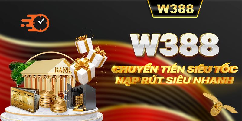 W388 hỗ trợ nạp rút nhanh chóng