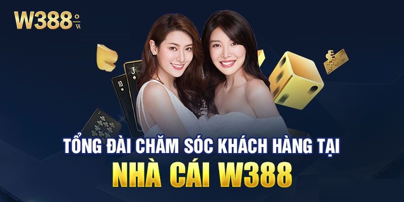 Chăm sóc khách hàng w388 chuyên nghiệp, tận tâm